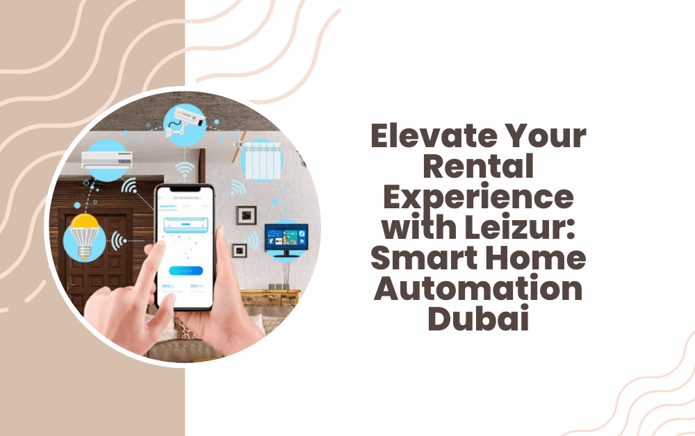 Photo inspiration: Elevate Your Rental Experience With Leizur Smart Home Automation Dubai Photo Inspiration
